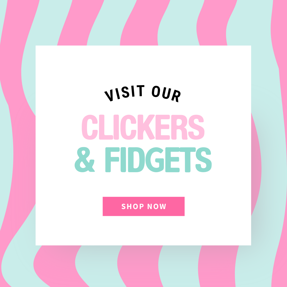 CLICKERS & FIDGETS